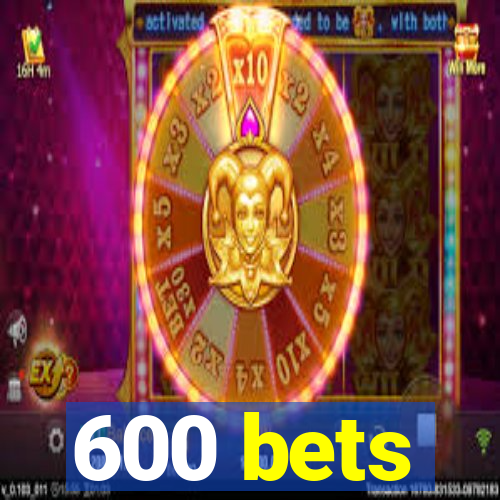 600 bets